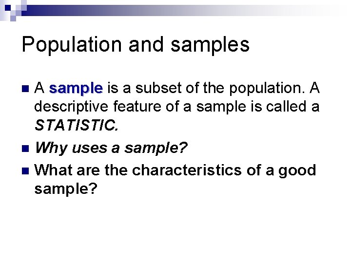 Population and samples A sample is a subset of the population. A descriptive feature