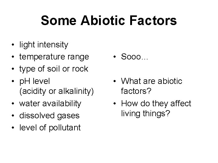 Some Abiotic Factors • • light intensity temperature range type of soil or rock