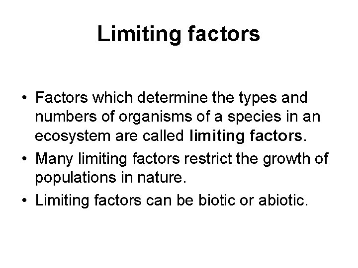 Limiting factors • Factors which determine the types and numbers of organisms of a