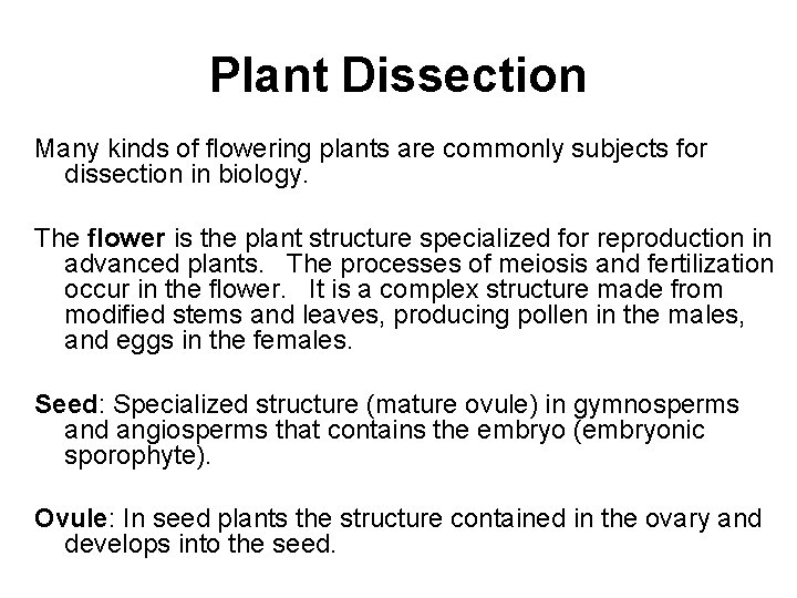 Plant Dissection Many kinds of flowering plants are commonly subjects for dissection in biology.