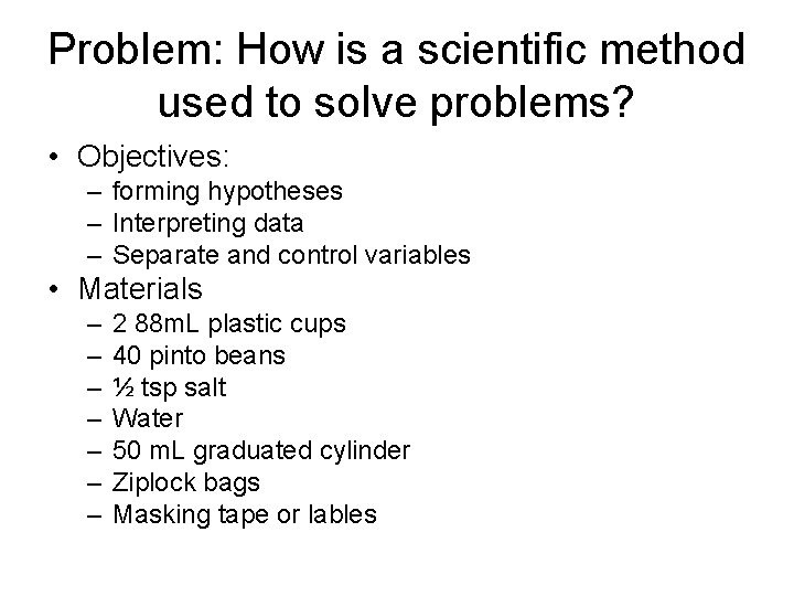 Problem: How is a scientific method used to solve problems? • Objectives: – forming