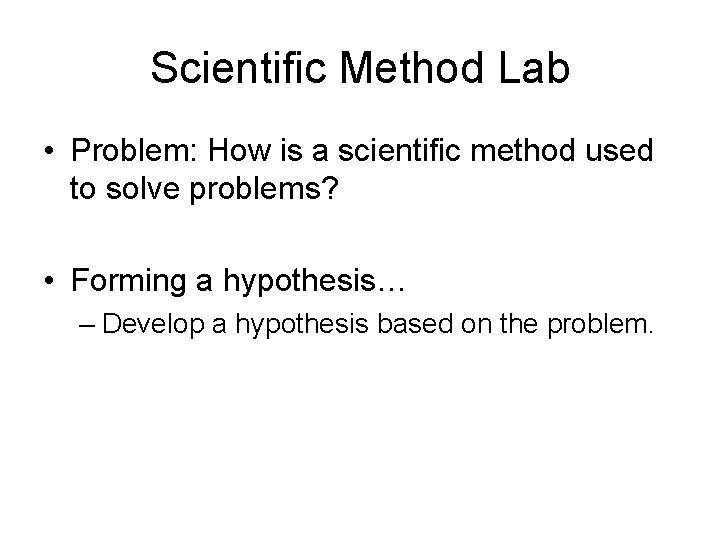 Scientific Method Lab • Problem: How is a scientific method used to solve problems?