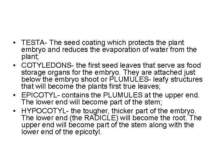  • TESTA- The seed coating which protects the plant embryo and reduces the