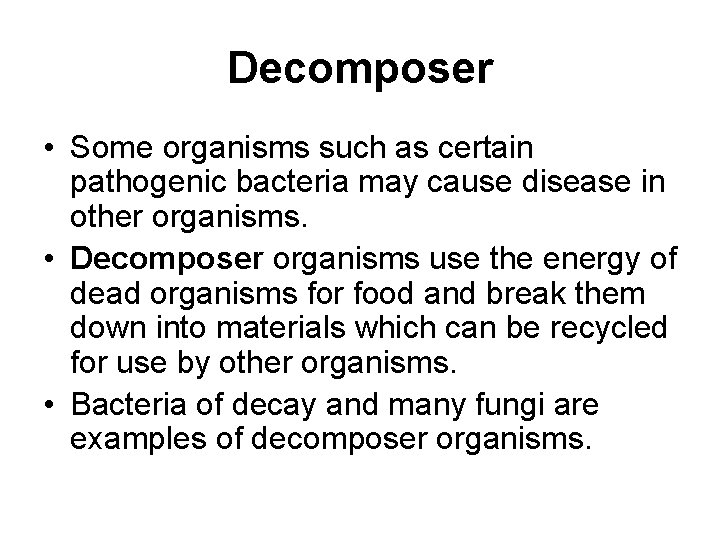 Decomposer • Some organisms such as certain pathogenic bacteria may cause disease in other