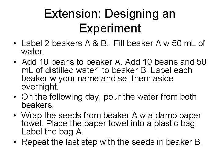 Extension: Designing an Experiment • Label 2 beakers A & B. Fill beaker A
