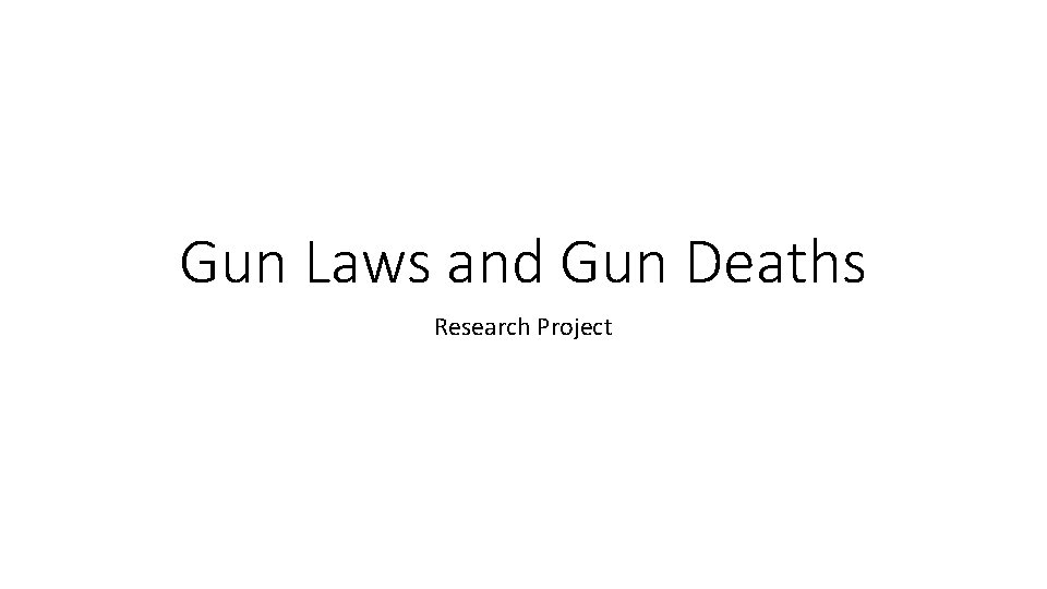 Gun Laws and Gun Deaths Research Project 