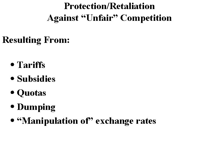 Protection/Retaliation Against “Unfair” Competition Resulting From: Tariffs Subsidies Quotas Dumping “Manipulation of” exchange rates