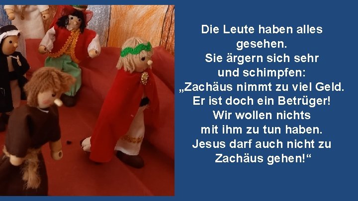 Die Leute haben alles gesehen. Sie ärgern sich sehr und schimpfen: „Zachäus nimmt zu Die Leute haben alles gesehen. Sie ärgern sich sehr und schimpfen: „Zachäus nimmt zu