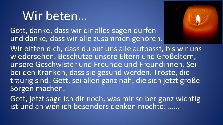 Wir beten… Gott, danke, dass wir dir alles sagen dürfen und danke, dass wir Wir beten… Gott, danke, dass wir dir alles sagen dürfen und danke, dass wir