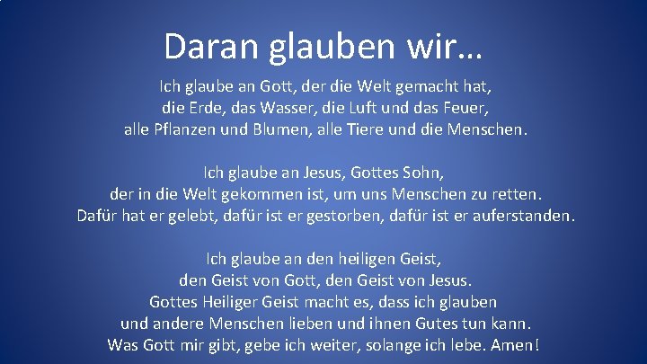 Daran glauben wir… Ich glaube an Gott, der die Welt gemacht hat, die Erde, Daran glauben wir… Ich glaube an Gott, der die Welt gemacht hat, die Erde,