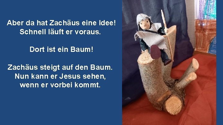 Aber da hat Zachäus eine Idee! Schnell läuft er voraus. Dort ist ein Baum! Aber da hat Zachäus eine Idee! Schnell läuft er voraus. Dort ist ein Baum!