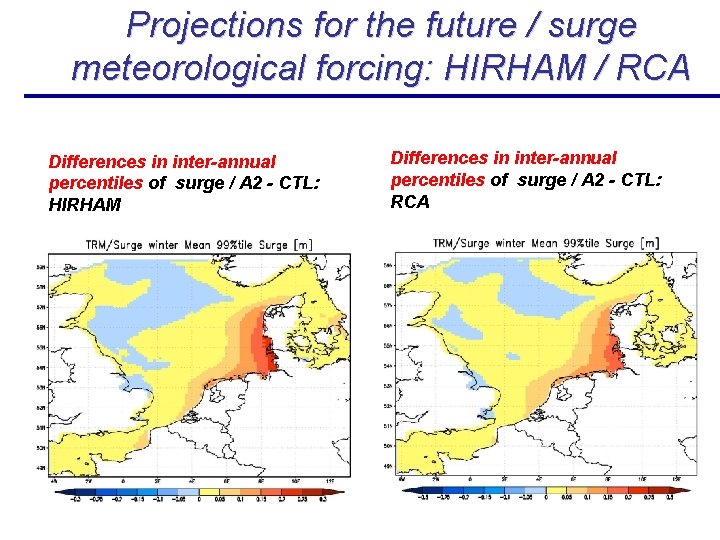 Projections for the future / surge meteorological forcing: HIRHAM / RCA Differences in inter-annual