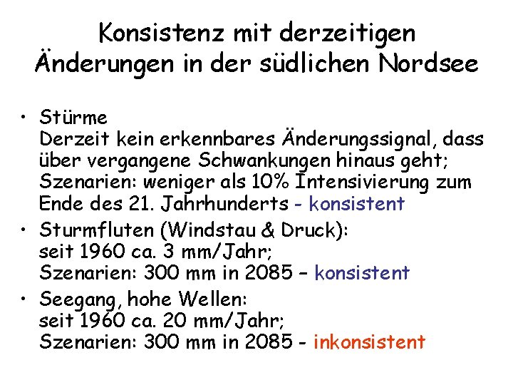 Konsistenz mit derzeitigen Änderungen in der südlichen Nordsee • Stürme Derzeit kein erkennbares Änderungssignal,