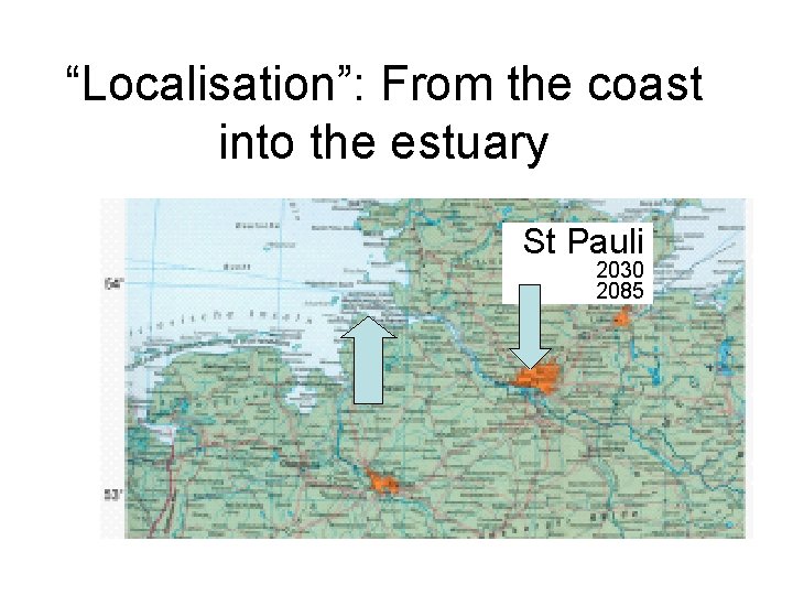 “Localisation”: From the coast into the estuary St Pauli 2030 2085 