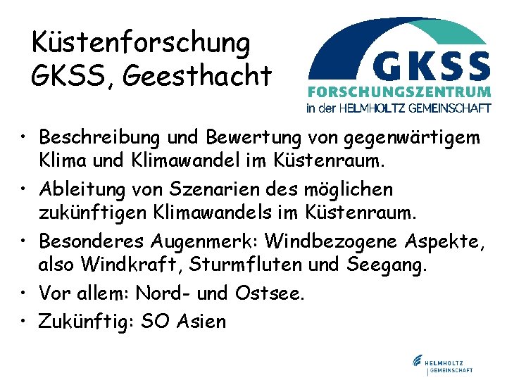 Küstenforschung GKSS, Geesthacht • Beschreibung und Bewertung von gegenwärtigem Klima und Klimawandel im Küstenraum.