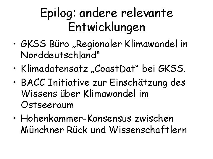 Epilog: andere relevante Entwicklungen • GKSS Büro „Regionaler Klimawandel in Norddeutschland“ • Klimadatensatz „Coast.