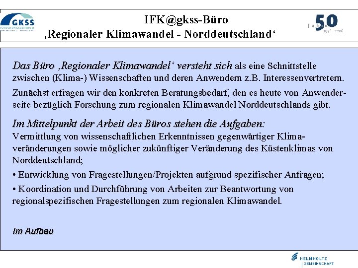 IFK@gkss-Büro ‚Regionaler Klimawandel - Norddeutschland‘ Das Büro ‚Regionaler Klimawandel‘ versteht sich als eine Schnittstelle