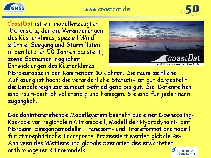 www. coastdat. de Coast. Dat ist ein modellerzeugter Datensatz, der die Veränderungen GKSS in