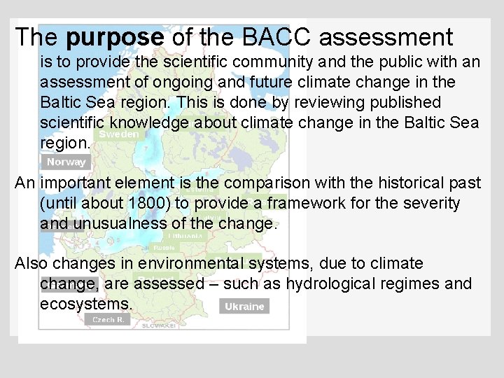 The purpose of the BACC assessment is to provide the scientific community and the