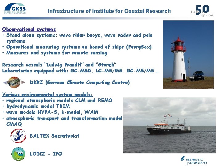 Infrastructure of Institute for Coastal Research Observational systems • Stand alone systems: wave rider