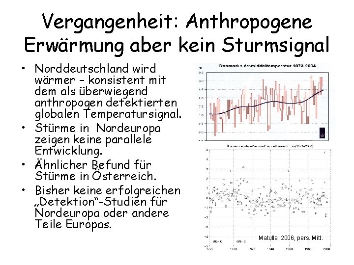 Vergangenheit: Anthropogene Erwärmung aber kein Sturmsignal • Norddeutschland wird wärmer – konsistent mit dem