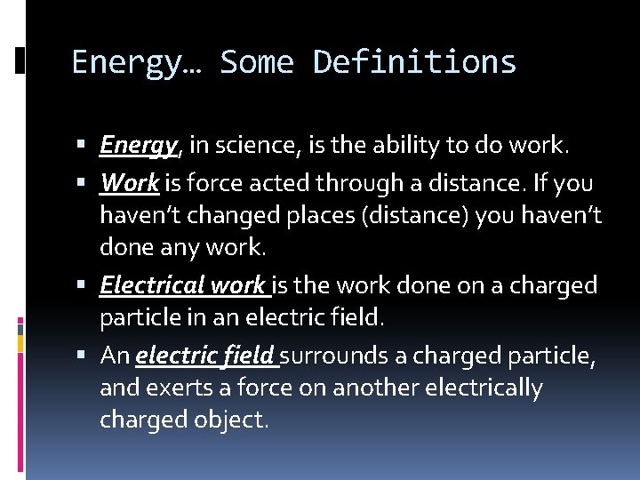 Energy… Some Definitions Energy, in science, is the ability to do work. Work is