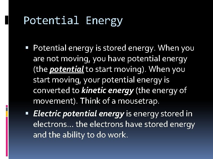 Potential Energy Potential energy is stored energy. When you are not moving, you have