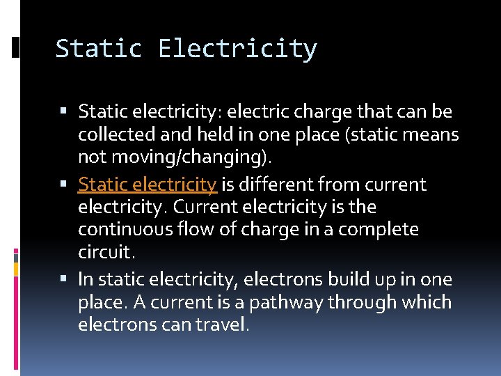 Static Electricity Static electricity: electric charge that can be collected and held in one