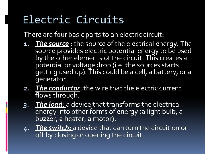 Electric Circuits There are four basic parts to an electric circuit: 1. The source