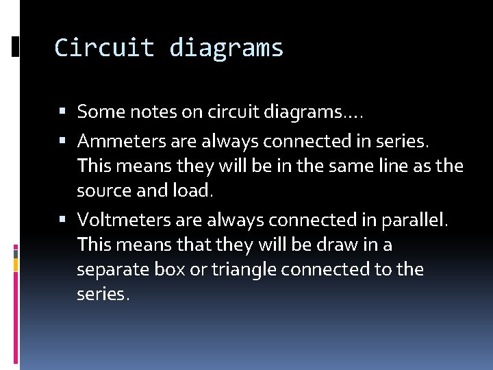 Circuit diagrams Some notes on circuit diagrams…. Ammeters are always connected in series. This