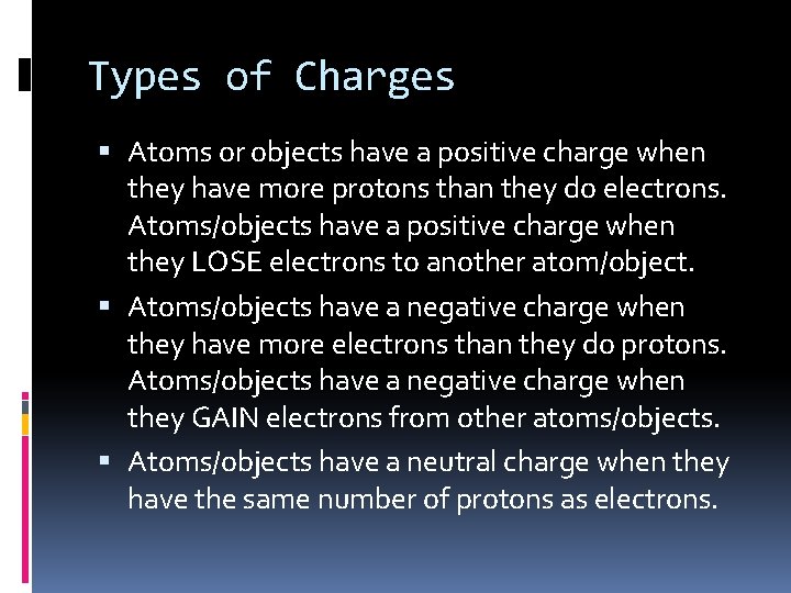 Types of Charges Atoms or objects have a positive charge when they have more