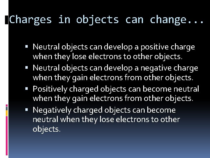 Charges in objects can change. . . Neutral objects can develop a positive charge