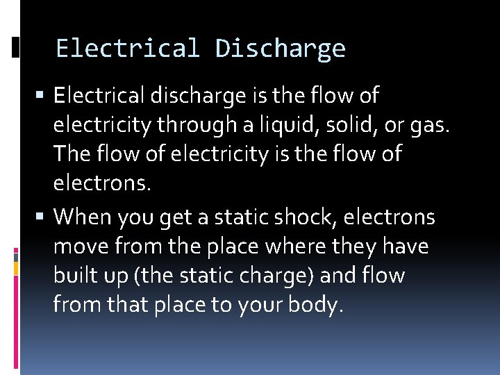 Electrical Discharge Electrical discharge is the flow of electricity through a liquid, solid, or
