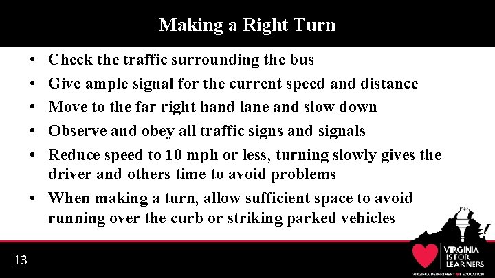 Making a Right Turn • • • Check the traffic surrounding the bus Give
