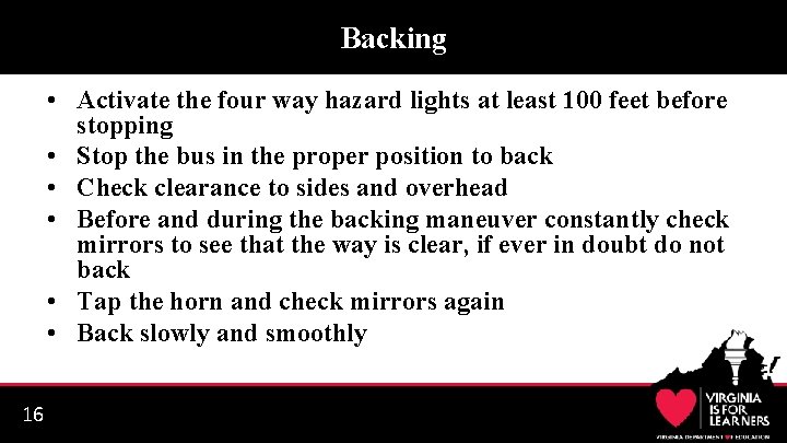 Backing • Activate the four way hazard lights at least 100 feet before stopping