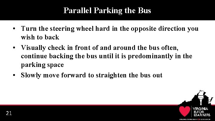Parallel Parking the Bus • Turn the steering wheel hard in the opposite direction