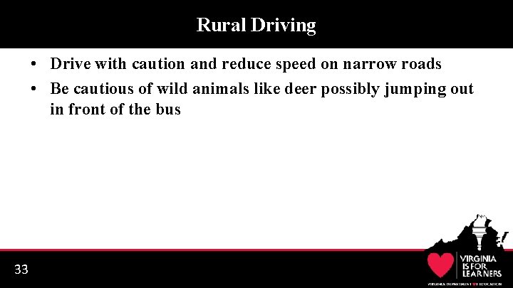 Rural Driving • Drive with caution and reduce speed on narrow roads • Be