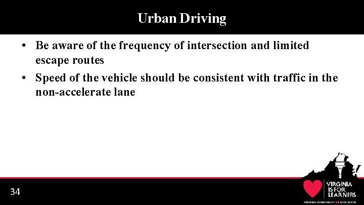 Urban Driving • Be aware of the frequency of intersection and limited escape routes