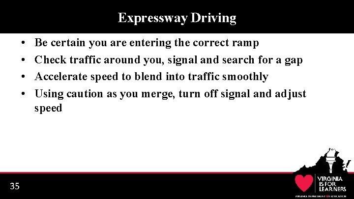 Expressway Driving • • 35 Be certain you are entering the correct ramp Check