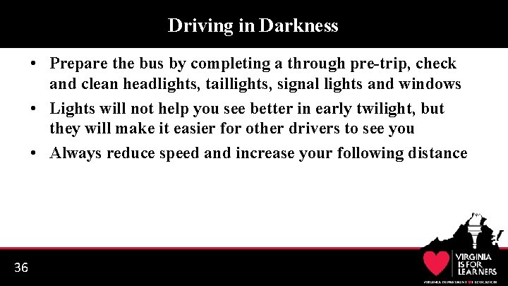 Driving in Darkness • Prepare the bus by completing a through pre-trip, check and