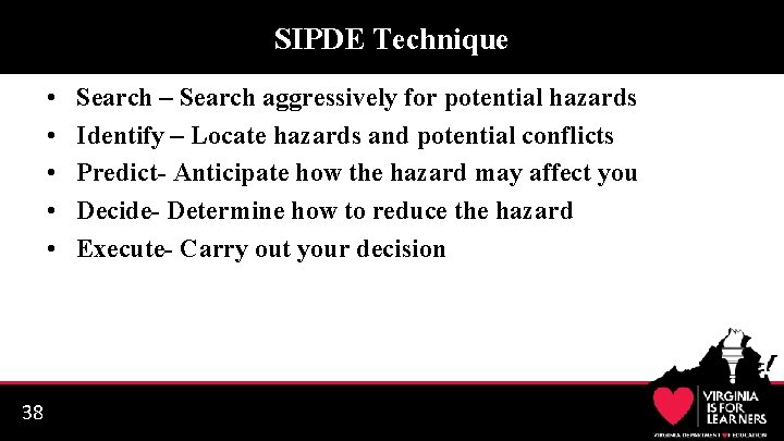 SIPDE Technique • • • 38 Search – Search aggressively for potential hazards Identify