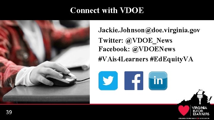 Connect with VDOE Jackie. Johnson@doe. virginia. gov Twitter: @VDOE_News Facebook: @VDOENews #VAis 4 Learners