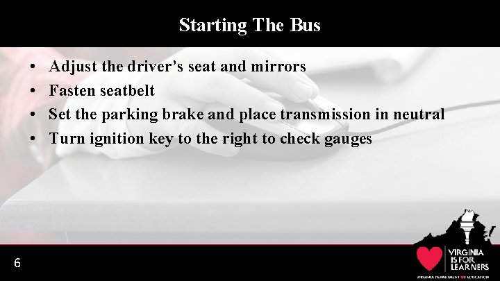 Starting The Bus • • 6 Adjust the driver’s seat and mirrors Fasten seatbelt
