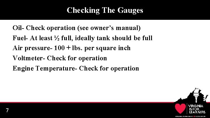 Checking The Gauges Oil- Check operation (see owner’s manual) Fuel- At least ½ full,