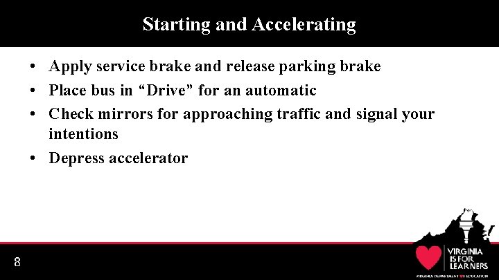 Starting and Accelerating • Apply service brake and release parking brake • Place bus