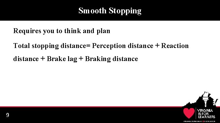 Smooth Stopping Requires you to think and plan Total stopping distance= Perception distance +