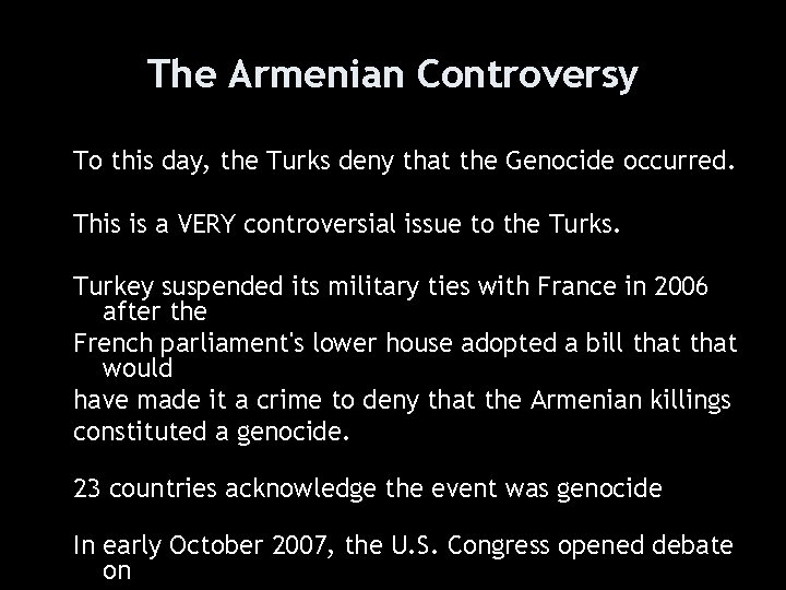 The Armenian Controversy To this day, the Turks deny that the Genocide occurred. This