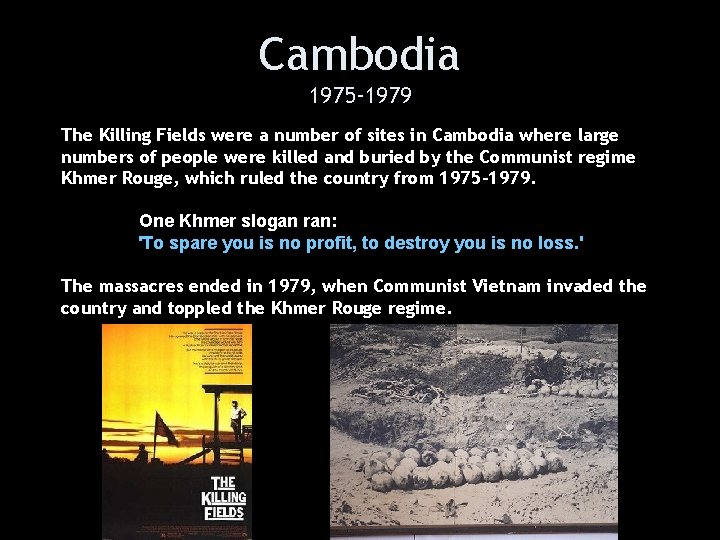 Cambodia 1975 -1979 The Killing Fields were a number of sites in Cambodia where