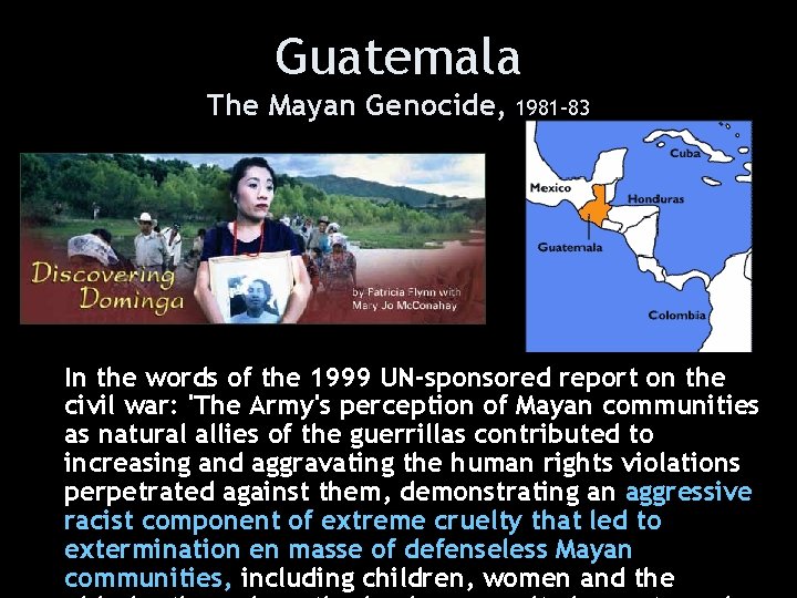 Guatemala The Mayan Genocide, 1981 -83 In the words of the 1999 UN-sponsored report