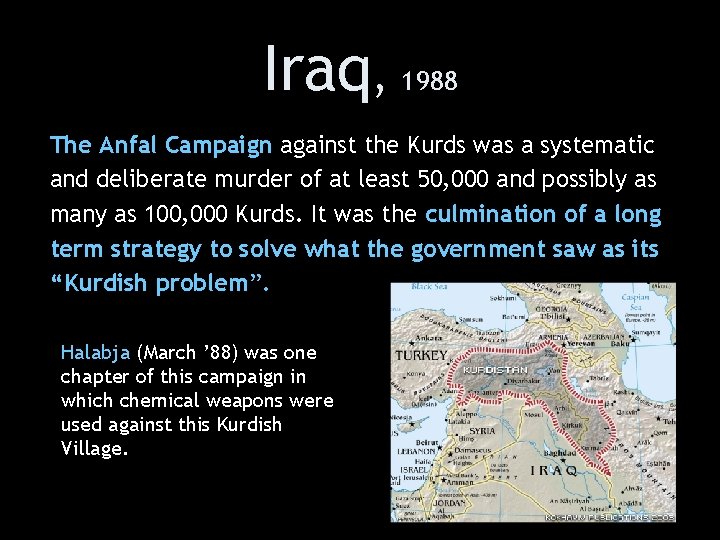 Iraq, 1988 The Anfal Campaign against the Kurds was a systematic and deliberate murder